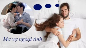 Nằm mơ thấy vợ ngoại tình